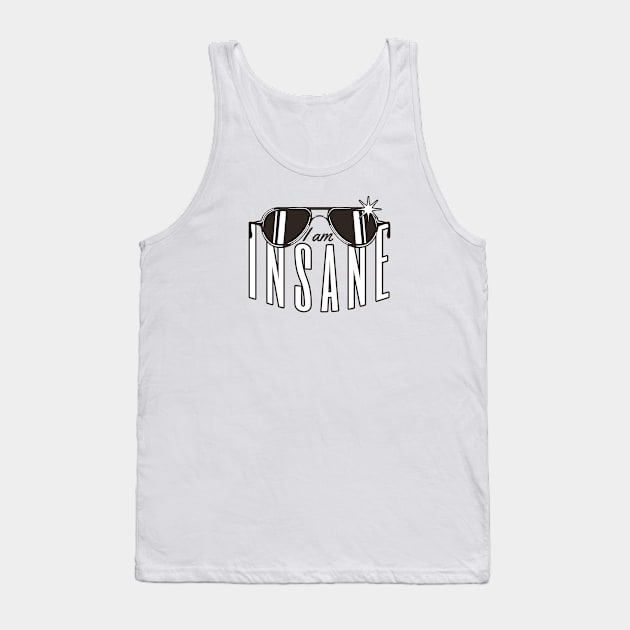 I am INSANE Tank Top by Sublime Art